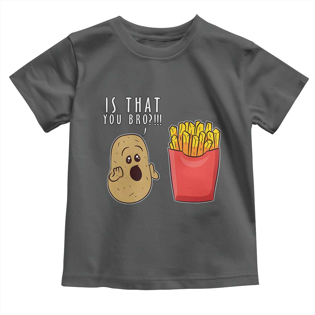 Funny French Fries Toddler T Shirt Potato Is That You Bro Meme Fast Food Fry Lover