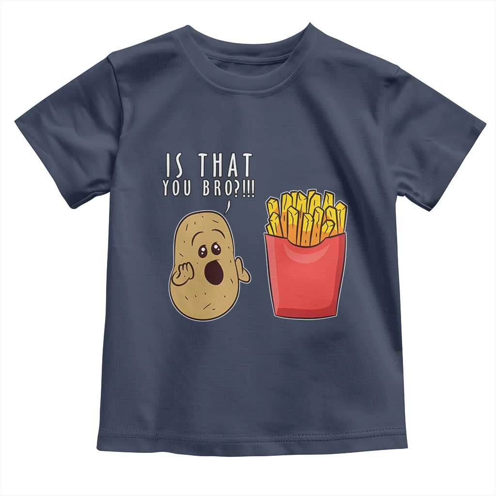 Funny French Fries Toddler T Shirt Potato Is That You Bro Meme Fast Food Fry Lover