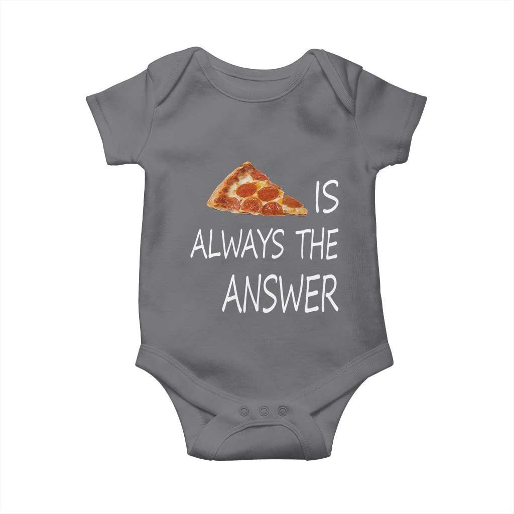 Funny Pizza Lover Baby Onesie Pizza is Always the Answer Fast Food Addicted