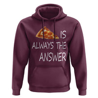 Funny Pizza Lover Hoodie Pizza is Always the Answer Fast Food Addicted