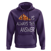 Funny Pizza Lover Hoodie Pizza is Always the Answer Fast Food Addicted