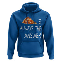 Funny Pizza Lover Hoodie Pizza is Always the Answer Fast Food Addicted