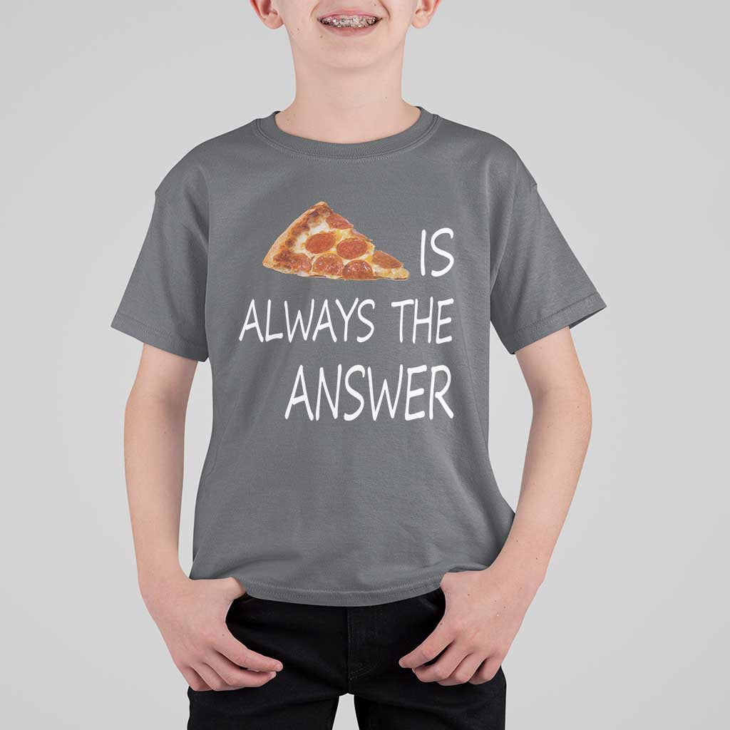 Funny Pizza Lover T Shirt For Kid Pizza is Always the Answer Fast Food Addicted - Wonder Print Shop