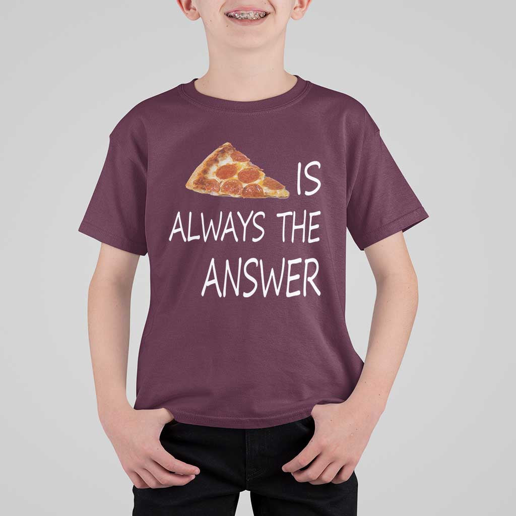 Funny Pizza Lover T Shirt For Kid Pizza is Always the Answer Fast Food Addicted - Wonder Print Shop