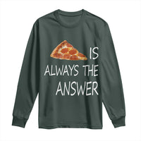 Funny Pizza Lover Long Sleeve Shirt Pizza is Always the Answer Fast Food Addicted