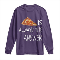 Funny Pizza Lover Long Sleeve Shirt Pizza is Always the Answer Fast Food Addicted