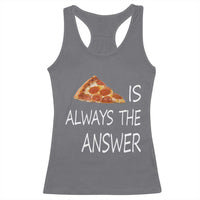 Funny Pizza Lover Racerback Tank Top Pizza is Always the Answer Fast Food Addicted