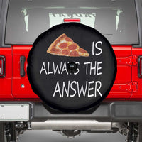 Funny Pizza Lover Spare Tire Cover Pizza is Always the Answer Fast Food Addicted