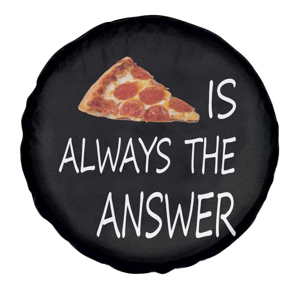 Funny Pizza Lover Spare Tire Cover Pizza is Always the Answer Fast Food Addicted