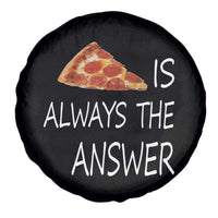 Funny Pizza Lover Spare Tire Cover Pizza is Always the Answer Fast Food Addicted