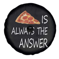Funny Pizza Lover Spare Tire Cover Pizza is Always the Answer Fast Food Addicted