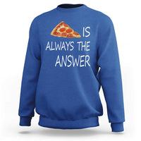 Funny Pizza Lover Sweatshirt Pizza is Always the Answer Fast Food Addicted - Wonder Print Shop