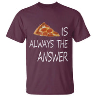 Funny Pizza Lover T Shirt Pizza is Always the Answer Fast Food Addicted - Wonder Print Shop