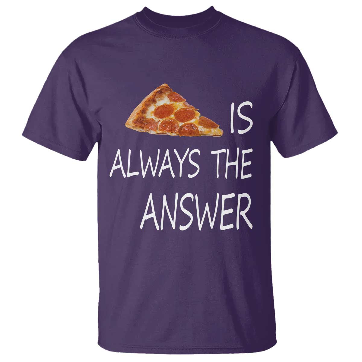 Funny Pizza Lover T Shirt Pizza is Always the Answer Fast Food Addicted - Wonder Print Shop