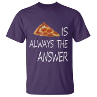 Funny Pizza Lover T Shirt Pizza is Always the Answer Fast Food Addicted - Wonder Print Shop