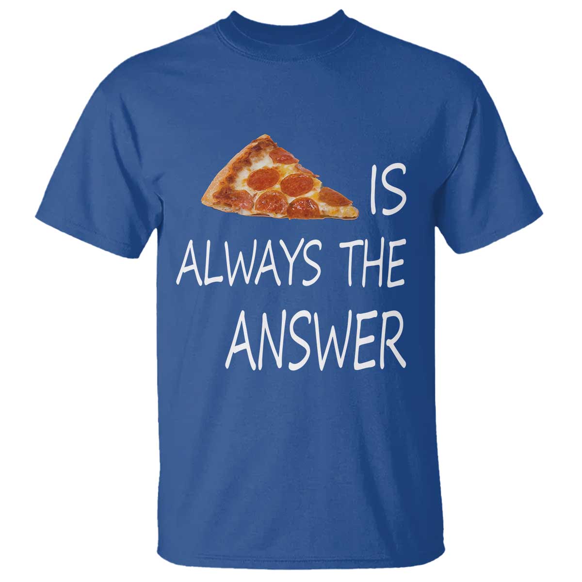 Funny Pizza Lover T Shirt Pizza is Always the Answer Fast Food Addicted - Wonder Print Shop
