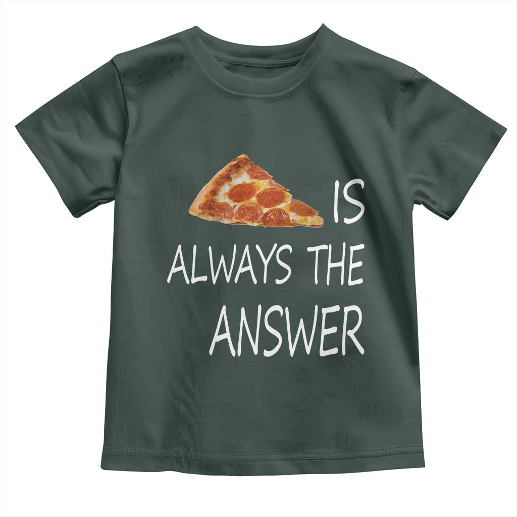Funny Pizza Lover Toddler T Shirt Pizza is Always the Answer Fast Food Addicted