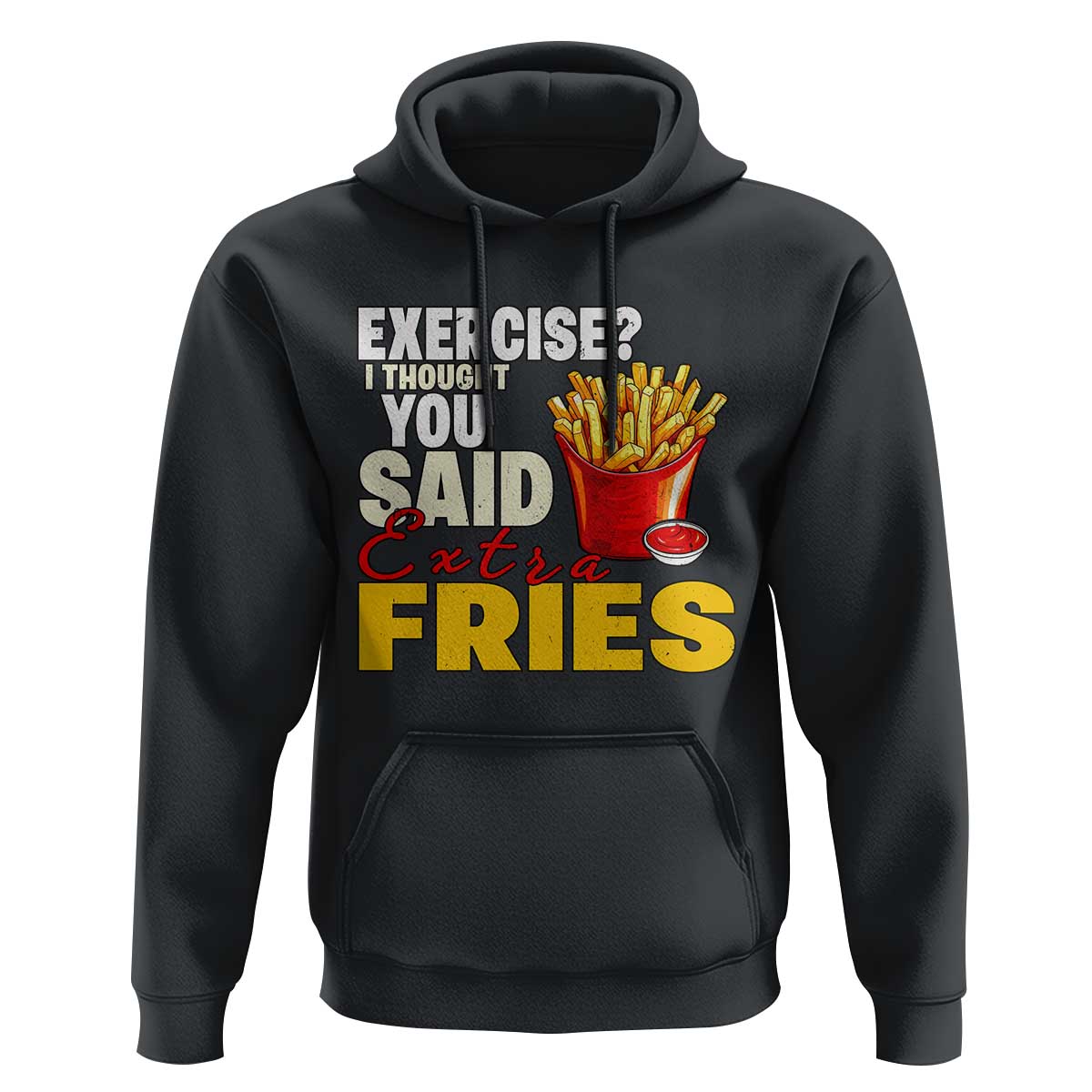 Funny French Fries Hoodie I Thought You Said Extra Fries Fast Food Fry Lover