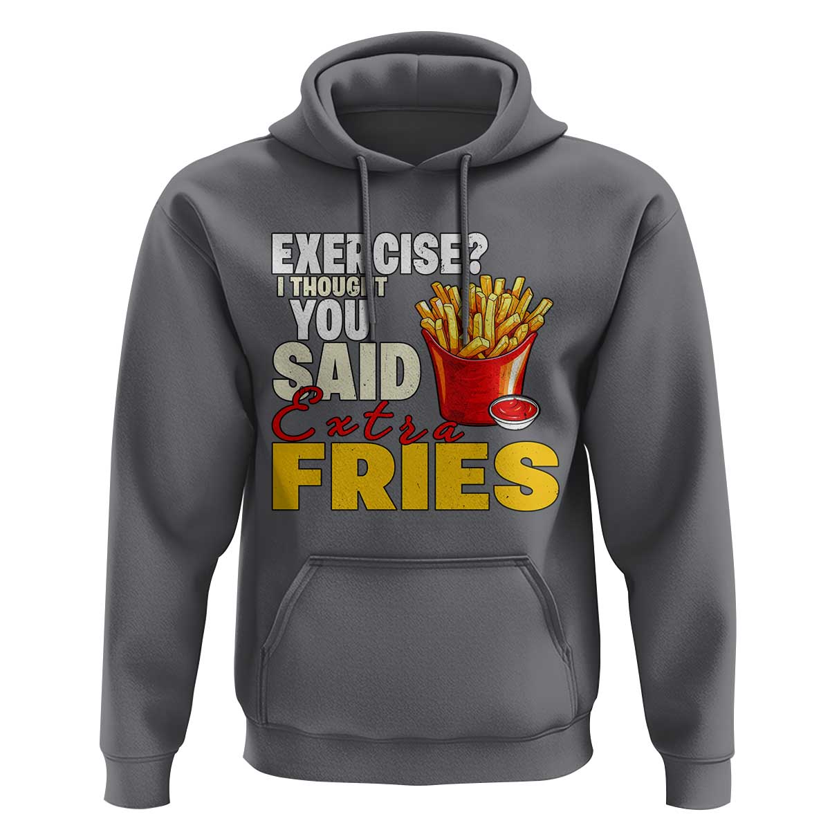 Funny French Fries Hoodie I Thought You Said Extra Fries Fast Food Fry Lover