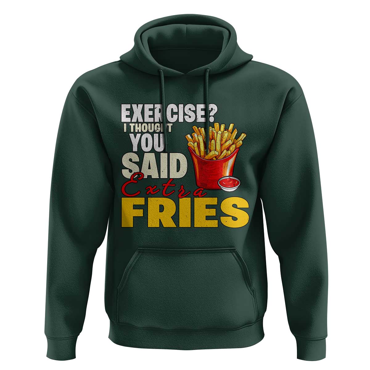 Funny French Fries Hoodie I Thought You Said Extra Fries Fast Food Fry Lover