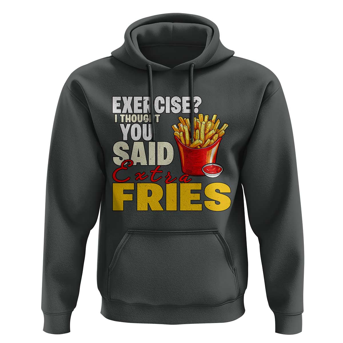 Funny French Fries Hoodie I Thought You Said Extra Fries Fast Food Fry Lover