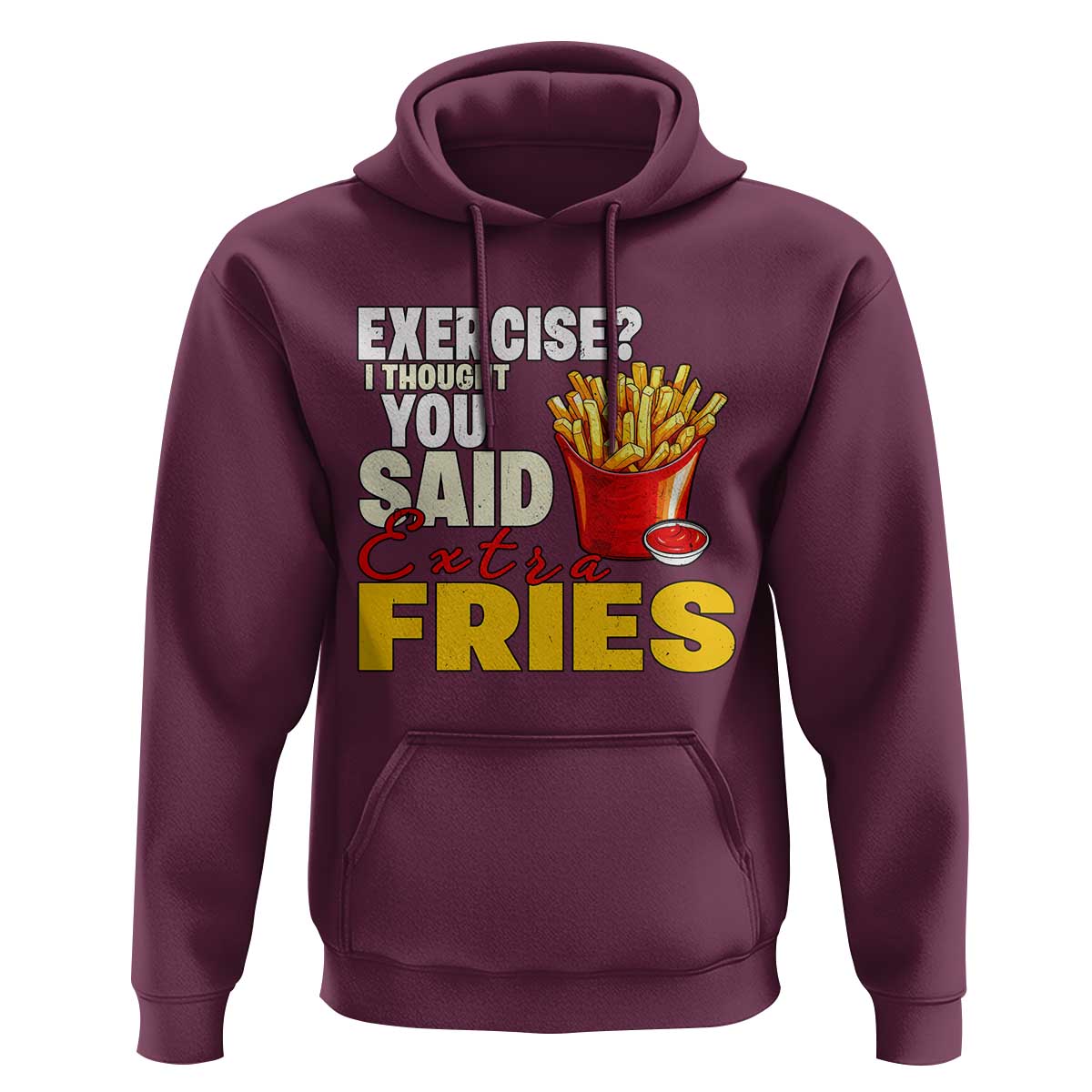 Funny French Fries Hoodie I Thought You Said Extra Fries Fast Food Fry Lover