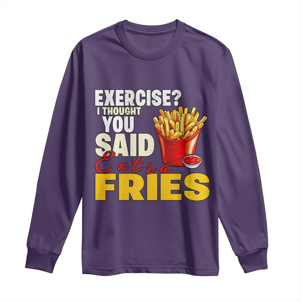 Funny French Fries Long Sleeve Shirt I Thought You Said Extra Fries Fast Food Fry Lover