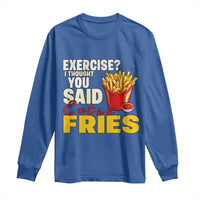 Funny French Fries Long Sleeve Shirt I Thought You Said Extra Fries Fast Food Fry Lover