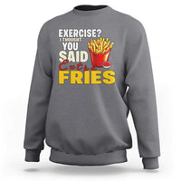 Funny French Fries Sweatshirt I Thought You Said Extra Fries Fast Food Fry Lover - Wonder Print Shop