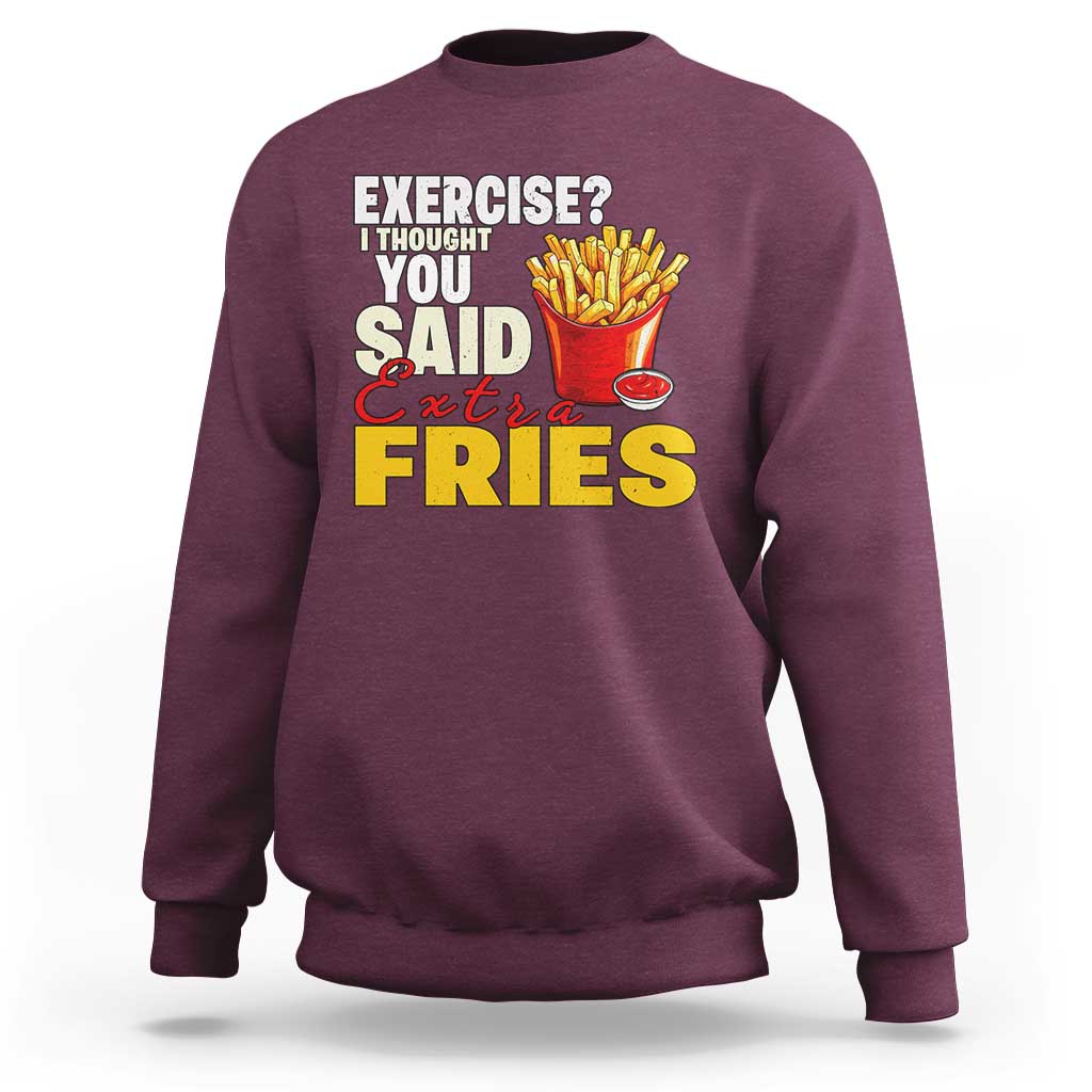 Funny French Fries Sweatshirt I Thought You Said Extra Fries Fast Food Fry Lover - Wonder Print Shop