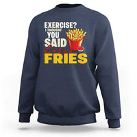 Funny French Fries Sweatshirt I Thought You Said Extra Fries Fast Food Fry Lover - Wonder Print Shop