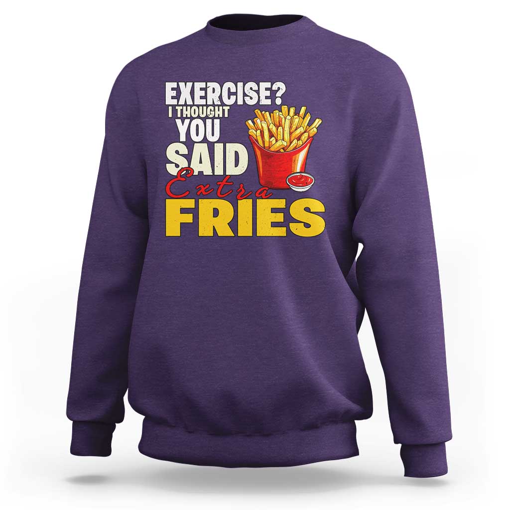 Funny French Fries Sweatshirt I Thought You Said Extra Fries Fast Food Fry Lover - Wonder Print Shop