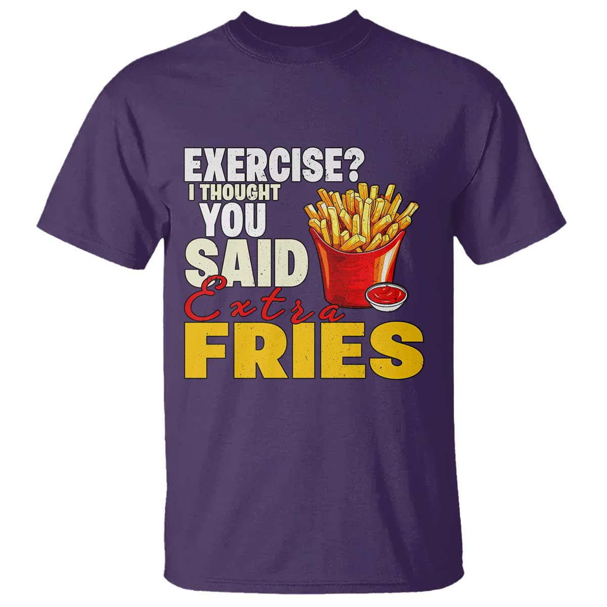 Funny French Fries T Shirt I Thought You Said Extra Fries Fast Food Fry Lover - Wonder Print Shop