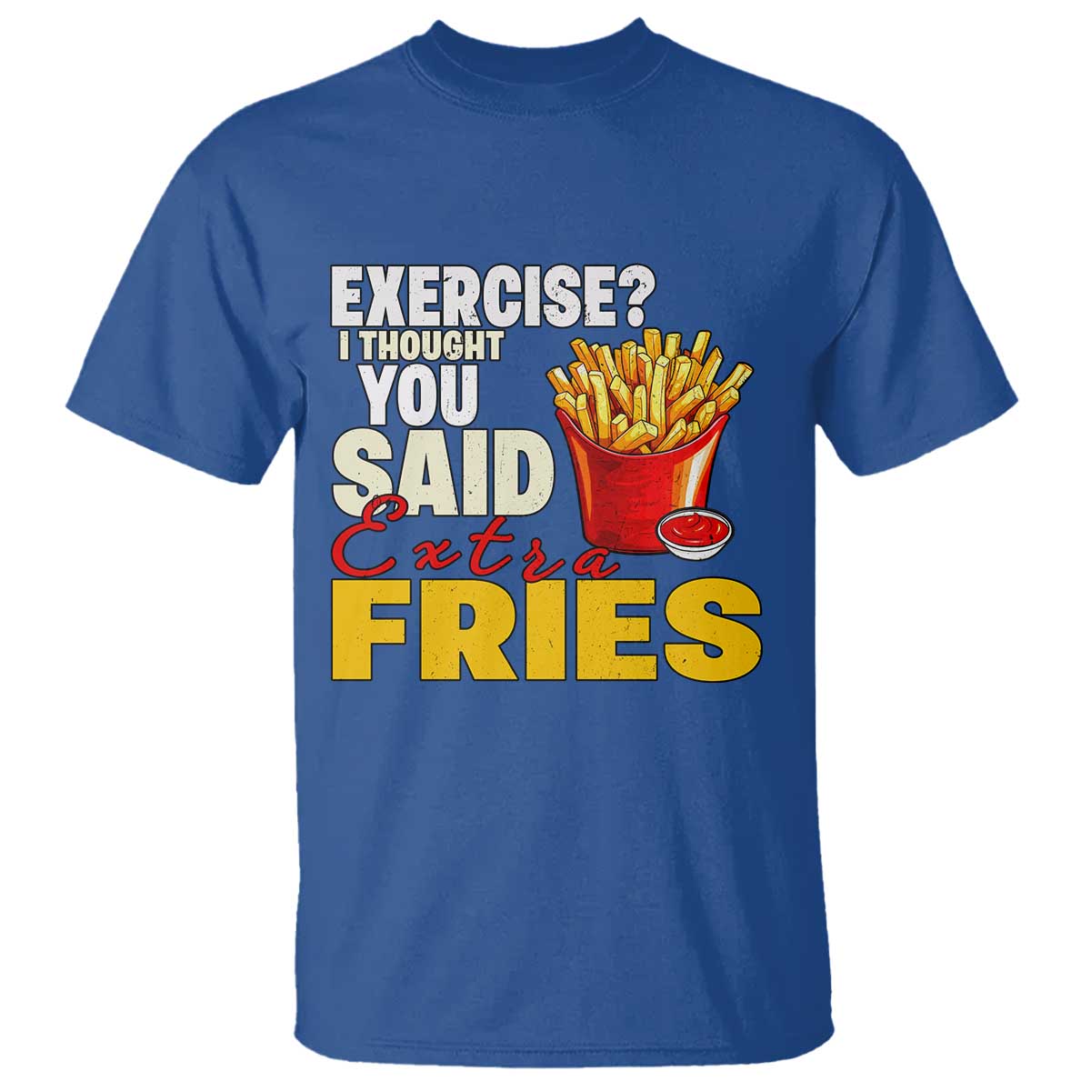 Funny French Fries T Shirt I Thought You Said Extra Fries Fast Food Fry Lover - Wonder Print Shop