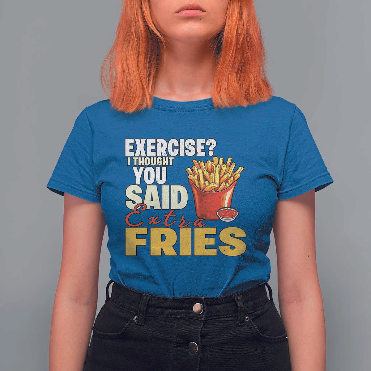 Funny French Fries T Shirt For Women I Thought You Said Extra Fries Fast Food Fry Lover - Wonder Print Shop