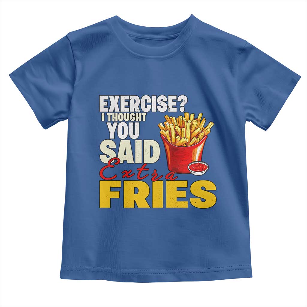 Funny French Fries Toddler T Shirt I Thought You Said Extra Fries Fast Food Fry Lover