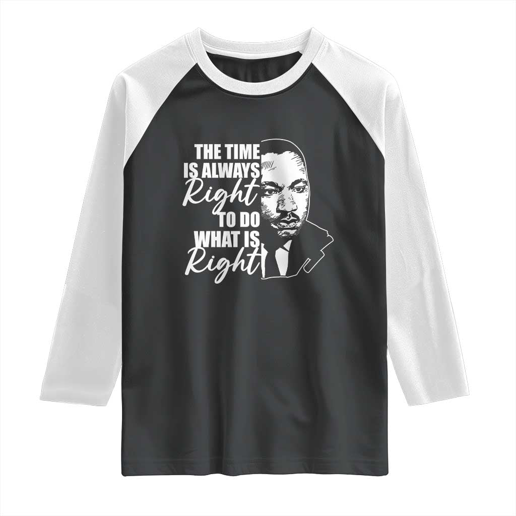MLK Inspirational Quotes Raglan Shirt The Time Always Right To Do What Is Right