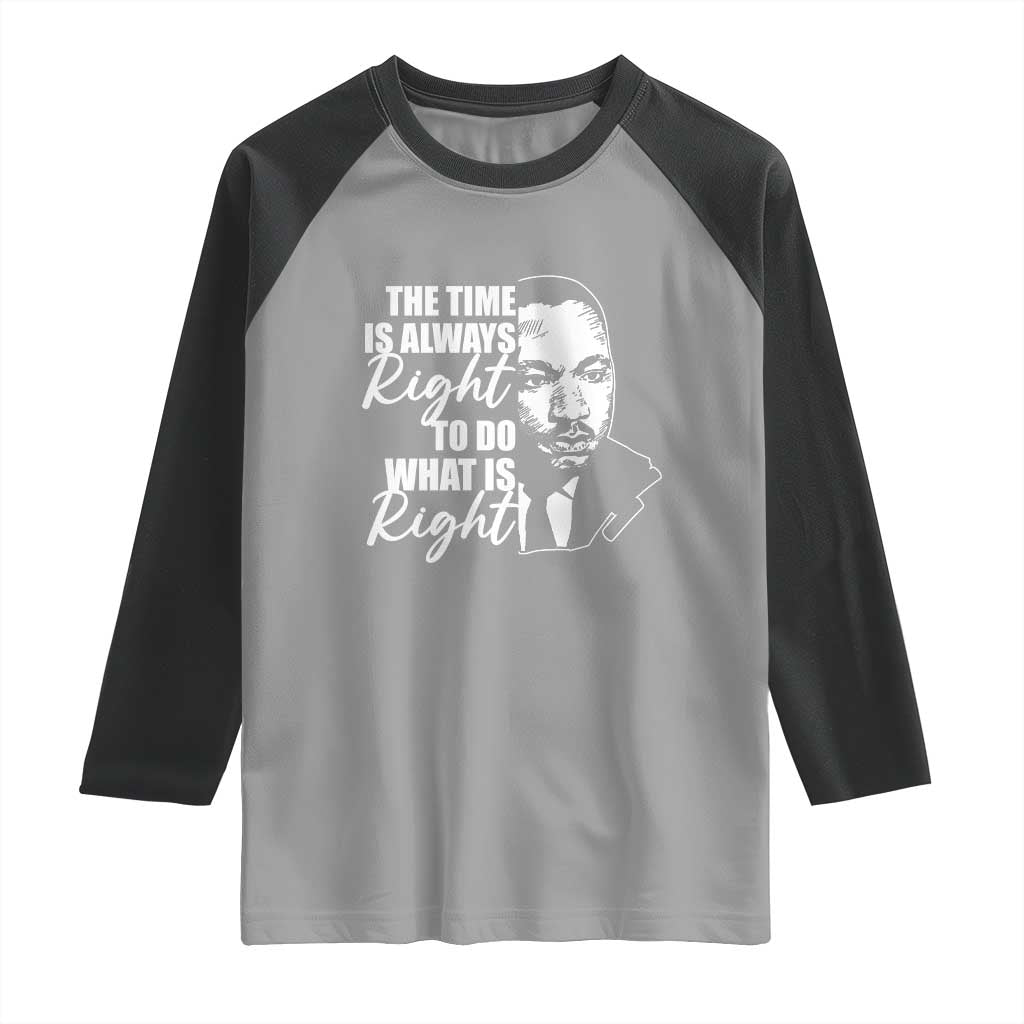 MLK Inspirational Quotes Raglan Shirt The Time Always Right To Do What Is Right