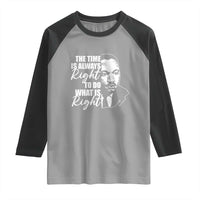 MLK Inspirational Quotes Raglan Shirt The Time Always Right To Do What Is Right