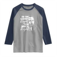 MLK Inspirational Quotes Raglan Shirt The Time Always Right To Do What Is Right