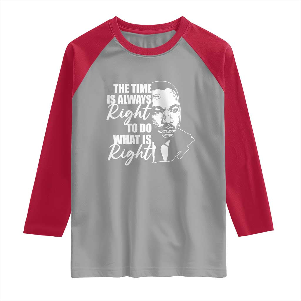 MLK Inspirational Quotes Raglan Shirt The Time Always Right To Do What Is Right