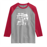 MLK Inspirational Quotes Raglan Shirt The Time Always Right To Do What Is Right