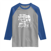 MLK Inspirational Quotes Raglan Shirt The Time Always Right To Do What Is Right