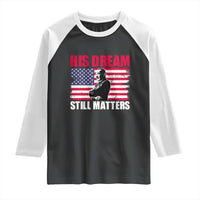 MLK Raglan Shirt His Dream Still Matters Martin Luther King
