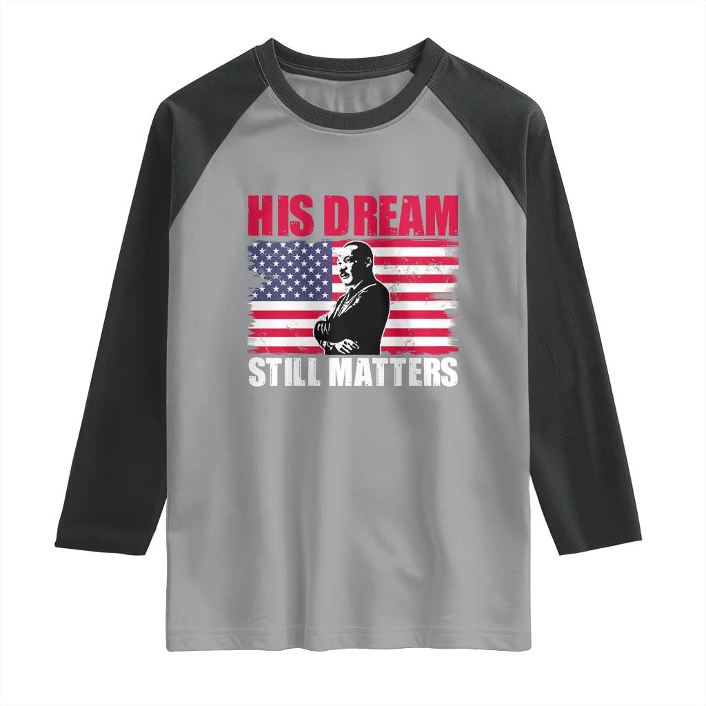 MLK Raglan Shirt His Dream Still Matters Martin Luther King