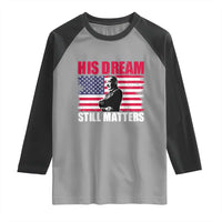 MLK Raglan Shirt His Dream Still Matters Martin Luther King