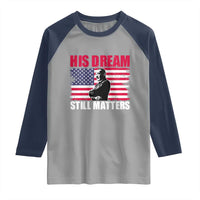 MLK Raglan Shirt His Dream Still Matters Martin Luther King