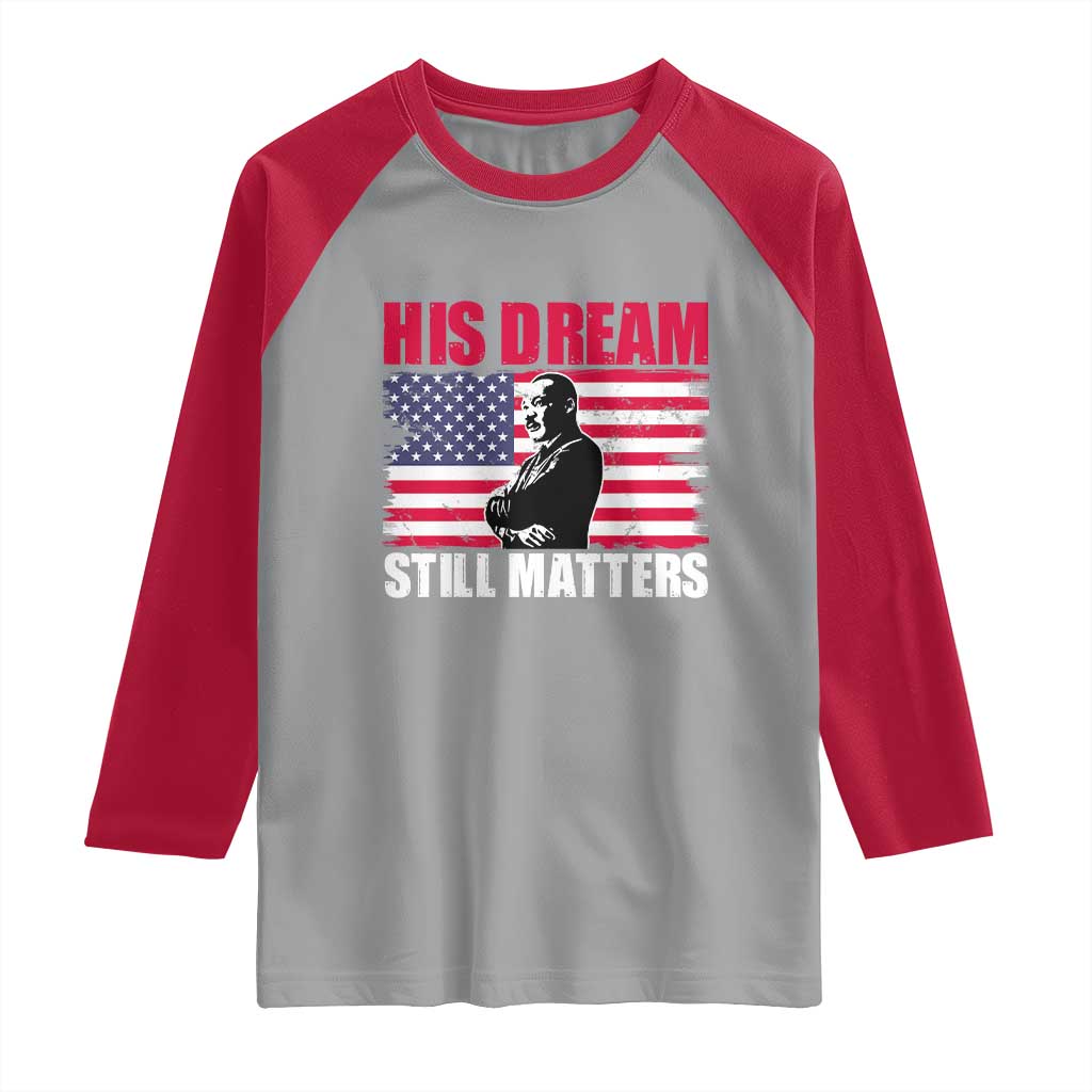 MLK Raglan Shirt His Dream Still Matters Martin Luther King