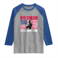 MLK Raglan Shirt His Dream Still Matters Martin Luther King