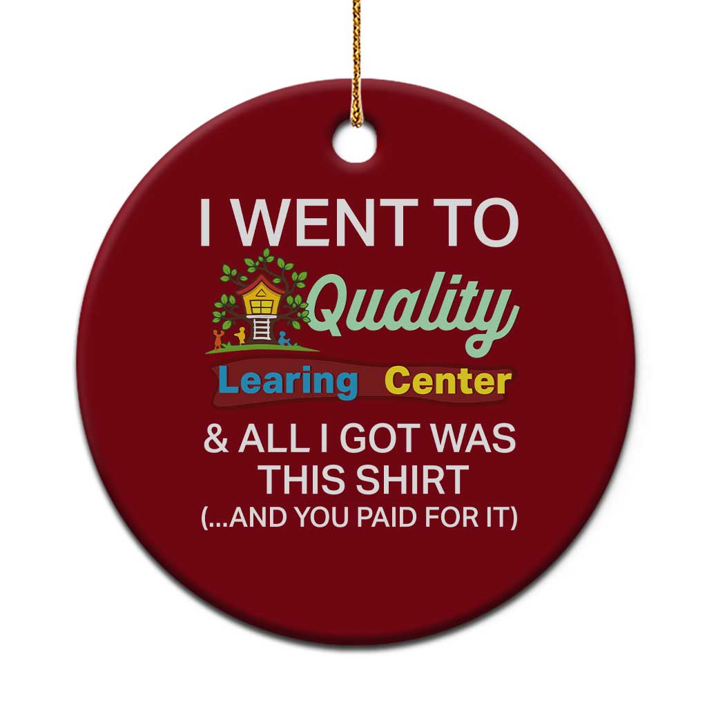 I Went to Quality Learing Center Meme Ceramic Ornament Funny Sarcastic Viral Education Fail - Wonder Print Shop